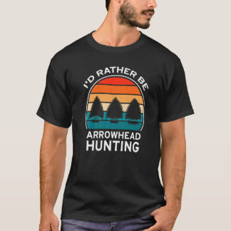 Camiseta I'd Rather Be Arrowhead Hunting, Arrowhead Collect