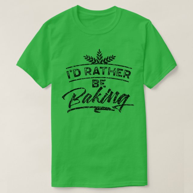 Camiseta I'd Rather Be Baking Hobby Bake Baker Bakery  1989 (Diseño del anverso)