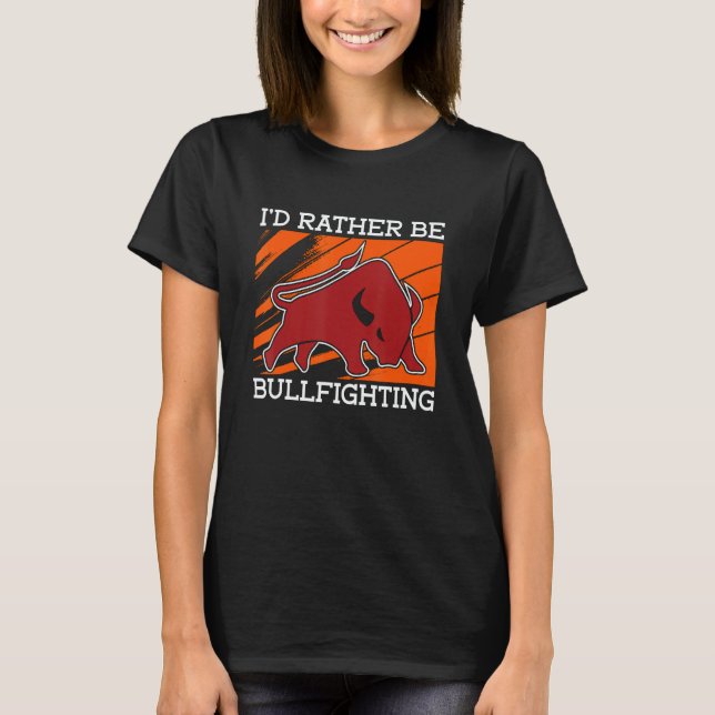 Camiseta I'd Rather Be Bullfighting Rodeo Clown Bullring Bu (Anverso)