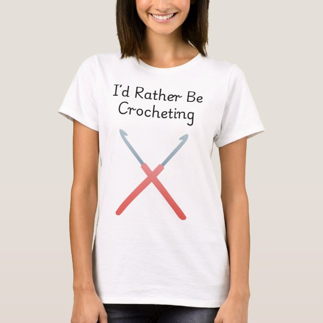 Camiseta I'd Rather Be Crocheting (Anverso)