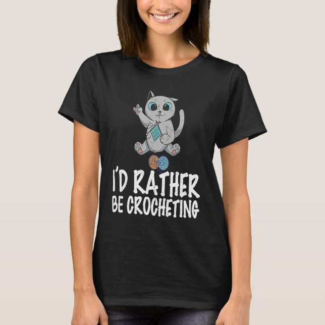 Camiseta I'd rather be crocheting quote crochet needlework  (Anverso)