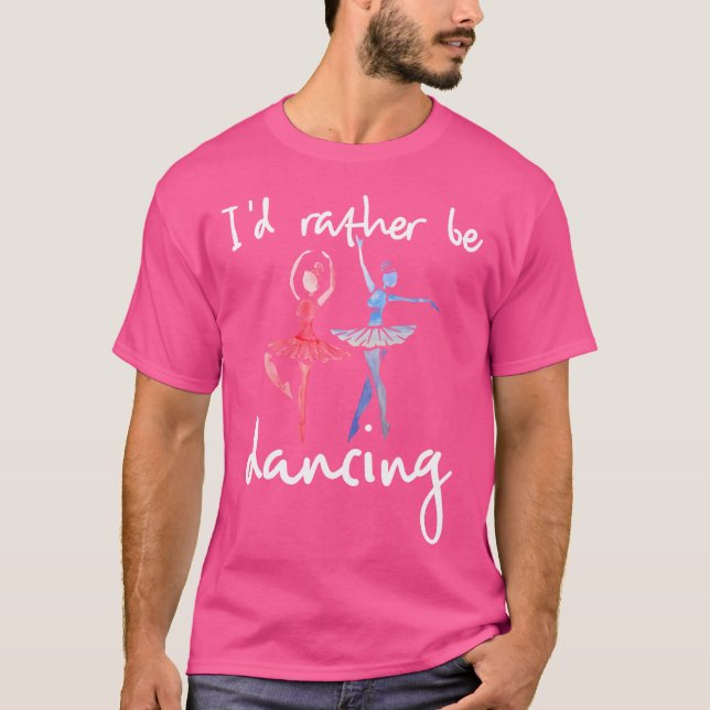 Camiseta I'D Rather Be Dancing Ballet Dancer (Anverso)