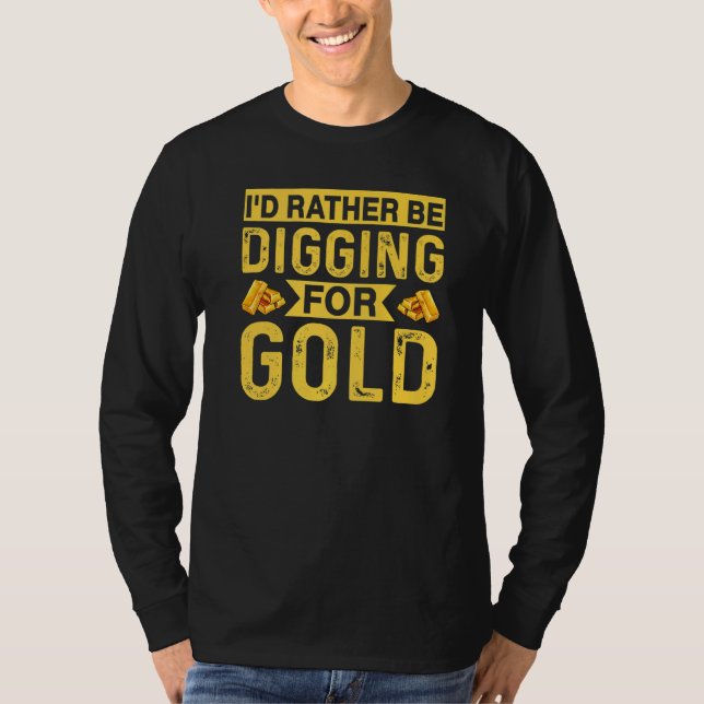 Camiseta Id Rather Be Digging For Gold Miner Digger Treasur (Anverso)