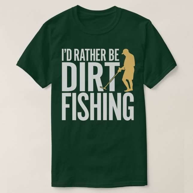 Camiseta ID RATHER BE DIRT FISHING  metal detecting beach d (Diseño del anverso)