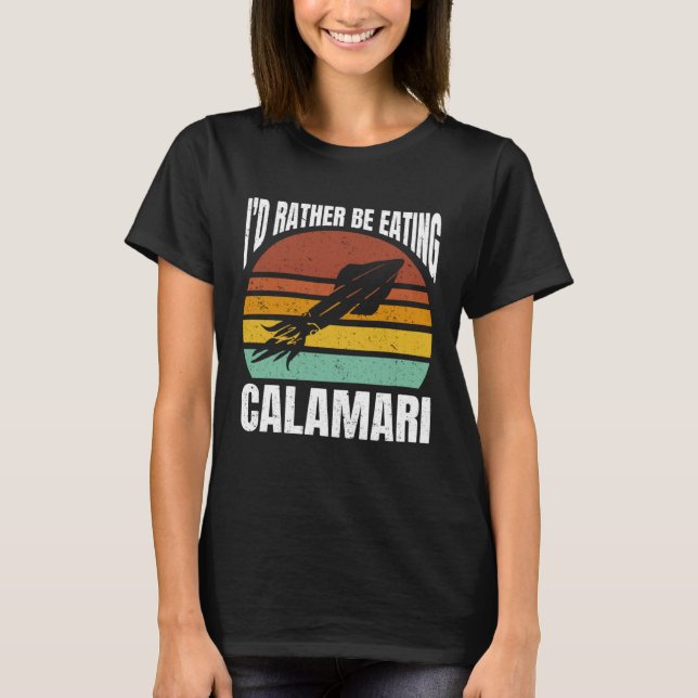 Camiseta I'd Rather Be Eating Calamari Seafood Sea Calamari (Anverso)