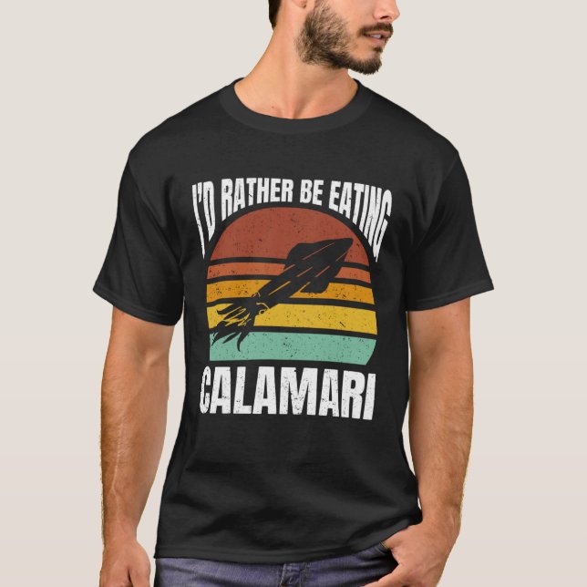 Camiseta I'd Rather Be Eating Calamari Seafood Sea Calamari (Anverso)