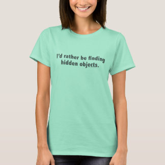 Camiseta I'd rather be finding hidden objects. Gray