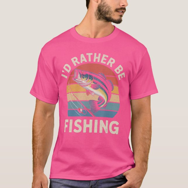 Camiseta Id Rather Be Fishing Funny Fishing for Dad Fisherm (Anverso)