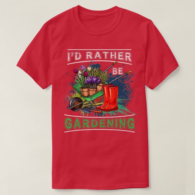 Camiseta Id Rather Be Gardening Gardener Gift  (Diseño del anverso)