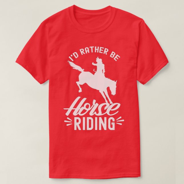 Camiseta Id Rather Be Horse Riding Equestrian Rider Lover  (Diseño del anverso)