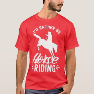 Camiseta Id Rather Be Horse Riding Equestrian Rider Lover 