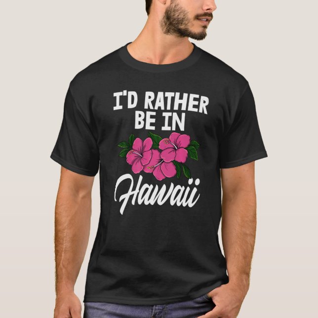 Camiseta I'd Rather Be In A Hawaii  Men Flower Aloha Party  (Anverso)
