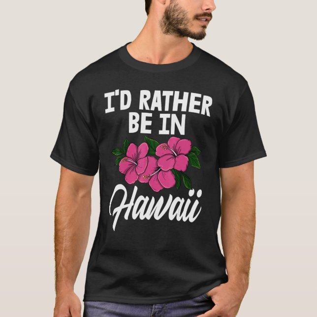 Camiseta I'd Rather Be In A Hawaii   Men Flower Aloha Party (Anverso)