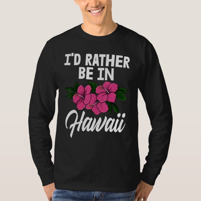 Camiseta I'd Rather Be In A Hawaii   Men Flower Aloha Party (Anverso)