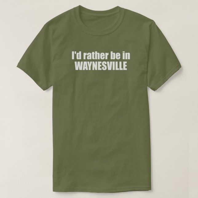 Camiseta I'd Rather Be In Waynesville North Carolina (Diseño del anverso)