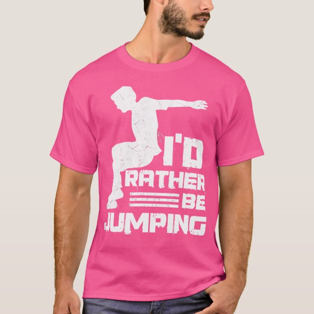 Camiseta I'D Rather Be Jumping Design For A Parkour Expert (Anverso)
