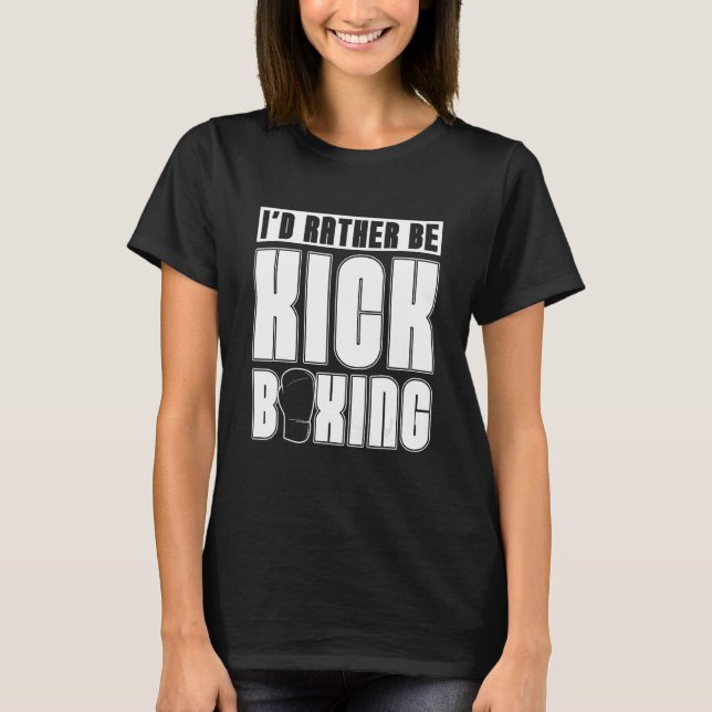 Camiseta I'd Rather Be Kickboxing Sports Kickboxer Love Kic (Anverso)