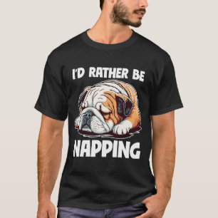 Camiseta I'd Rather Be Napping Lazy English Bulldog Dog