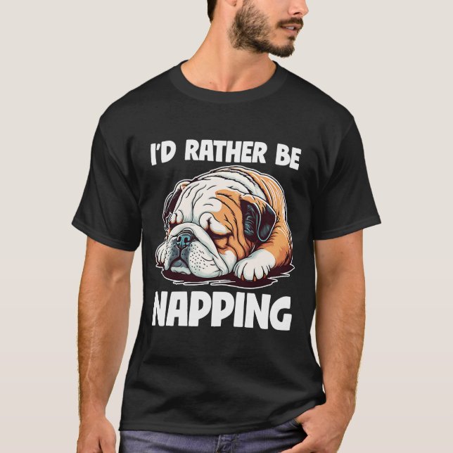 Camiseta I'd Rather Be Napping Lazy English Bulldog Dog (Anverso)
