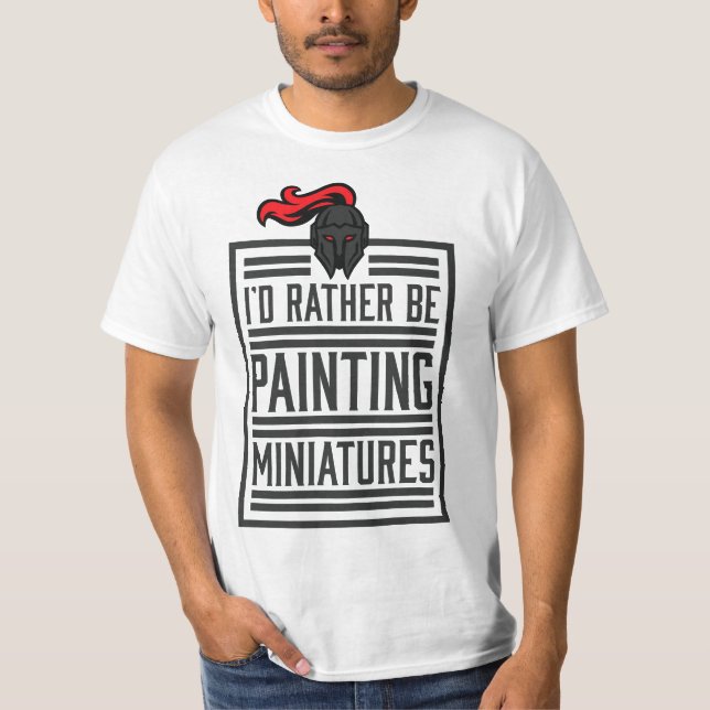 Camiseta Id Rather Be Painting Miniatures Funny 3D Hobbyist (Anverso)