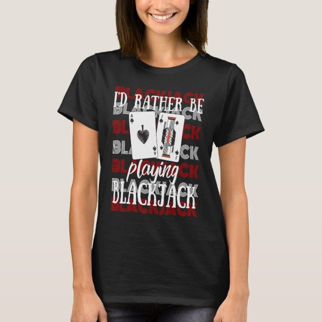 Camiseta I'd Rather Be Playing Blackjack (Anverso)