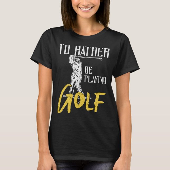 Camiseta Id Rather Be Playing Golf Trainer (Anverso)