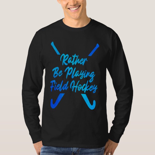 Camiseta I'd Rather Be Playing Hockey Field Hockey Player S (Anverso)
