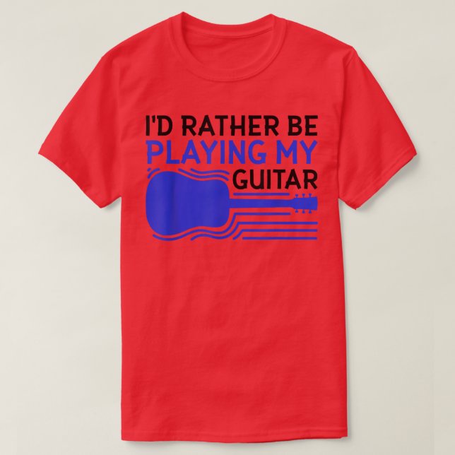 Camiseta Id rather be playing my guitar 1801 (Diseño del anverso)