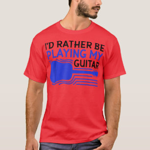 Camiseta Id rather be playing my guitar 1801
