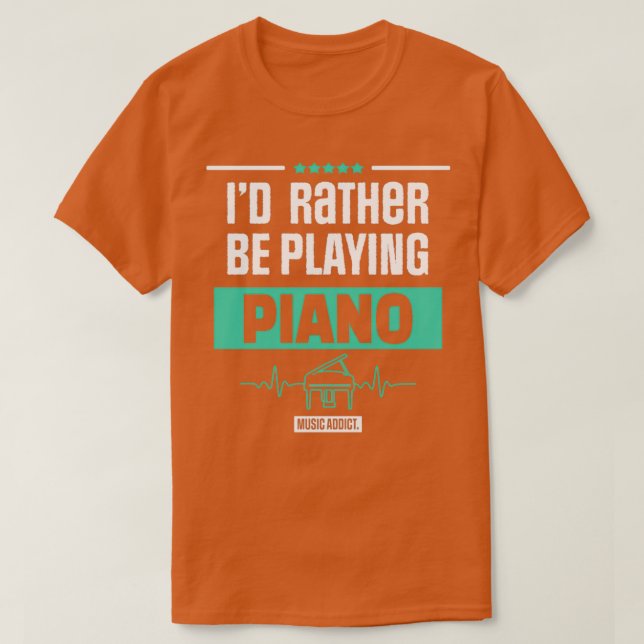 CAMISETA ID RATHER BE PLAYING PIANO PIANIST MUSIC GIFT  (Diseño del anverso)