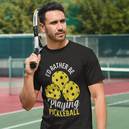 Camiseta I'd Rather Be Playing Pickleball funny Pickleball