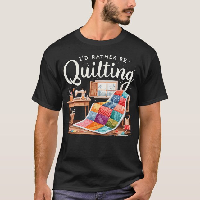 Camiseta I'D Rather Be Quilting Seamstress Quilt Sewing Qui (Anverso)