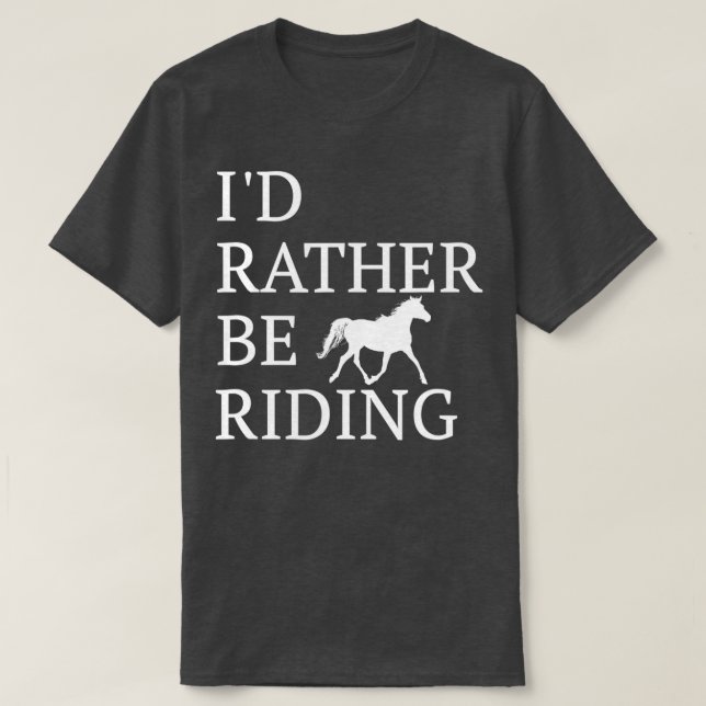 Camiseta Id Rather Be Riding  For Horse Lovers  (Diseño del anverso)