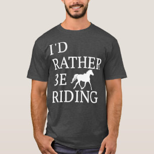 Camiseta Id Rather Be Riding  For Horse Lovers 