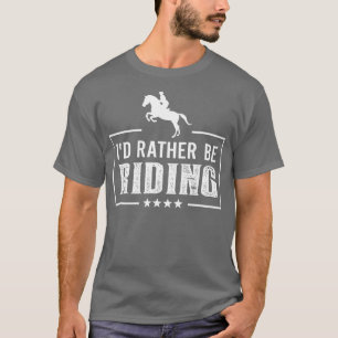 Camiseta Id Rather Be Riding Horse Lover Gift