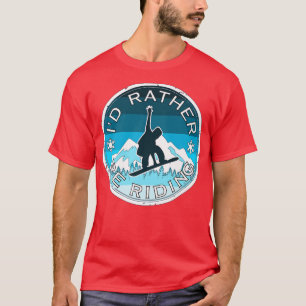 Camiseta I'd Rather Be Riding Snowboarder, Snowboard, Winte