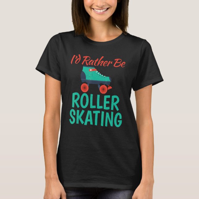 Camiseta Id rather be Roller Skating (Anverso)