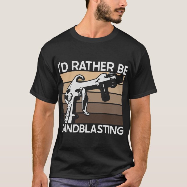 Camiseta I'd Rather be Sandblasting (Anverso)