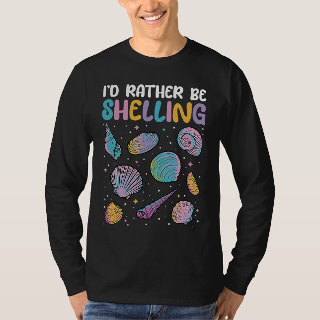Camiseta I'd Rather Be Shelling Sea Shell Collecting (Anverso)