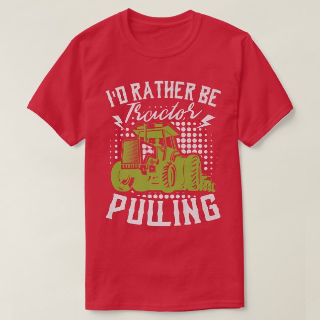 Camiseta I'd Rather Be Tractor Pulling Farmer Agriculture F (Diseño del anverso)