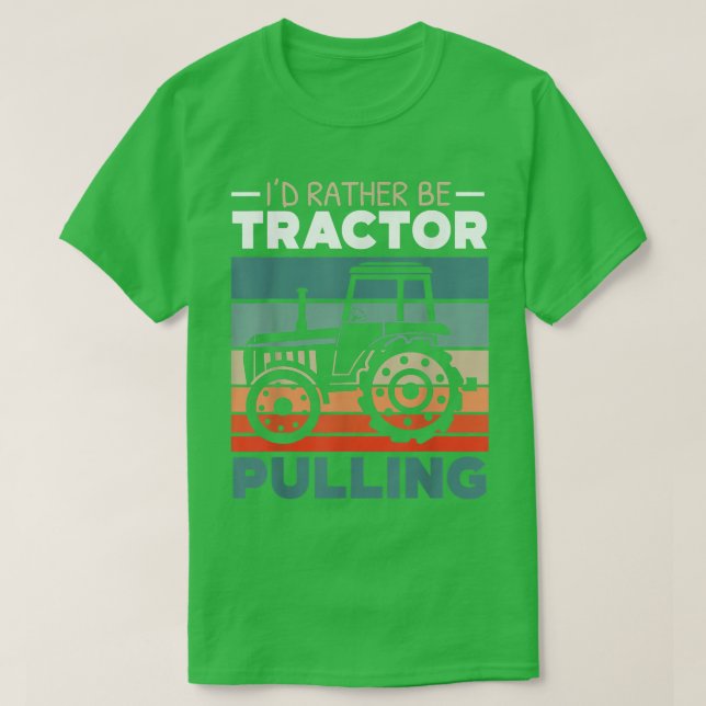 Camiseta I'd Rather Be Tractor Pulling Farming Farmer Agric (Diseño del anverso)