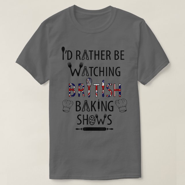 Camiseta I'd Rather Be Watching British Baking Shows  UK Ba (Diseño del anverso)