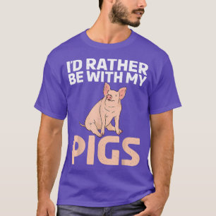 Camiseta Id rather be with my Pigs Owner Pig Farmer