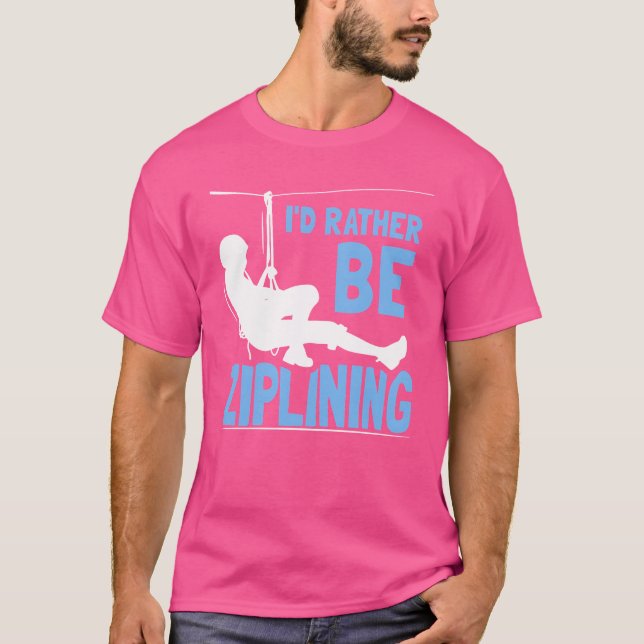 Camiseta Id Rather Be Ziplining Hobby Zipline Sports family (Anverso)