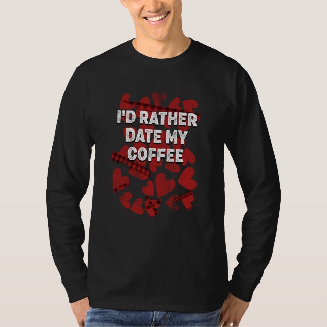 Camiseta Id Rather Date Coffee Anti Valentines Humor  1 (Anverso)