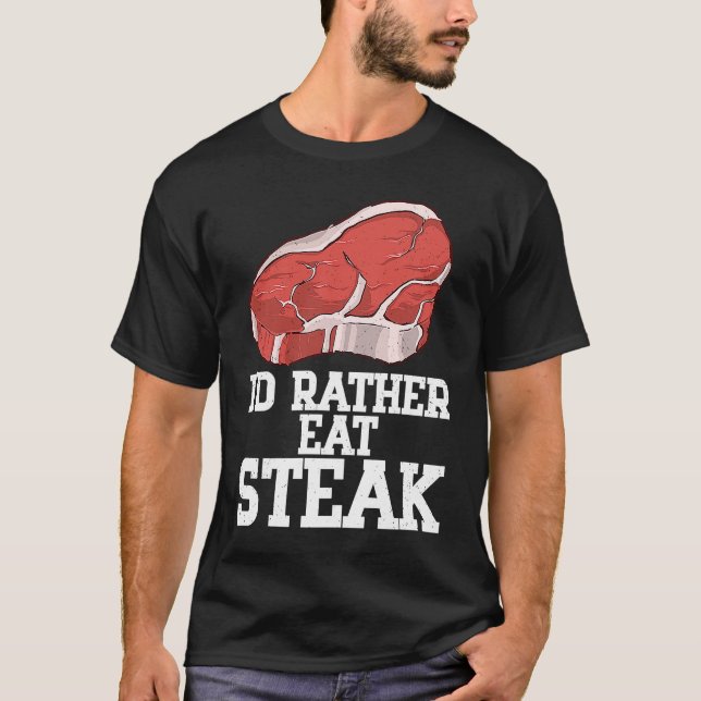 Camiseta I'd Rather Eat Steak Raw Steak Meat Food Beef Cow  (Anverso)