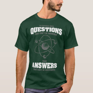 Camiseta I'd Rather Have Questions That Can't Be Answered S