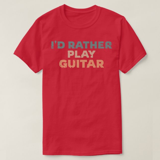 Camiseta Id Rather Play Guitar, Guitarist Fun Premium  (Diseño del anverso)