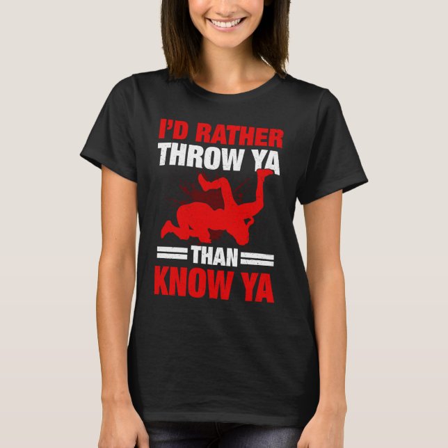 Camiseta I'd Rather Throw Ya Than Know Ya Wrestling Wrestle (Anverso)