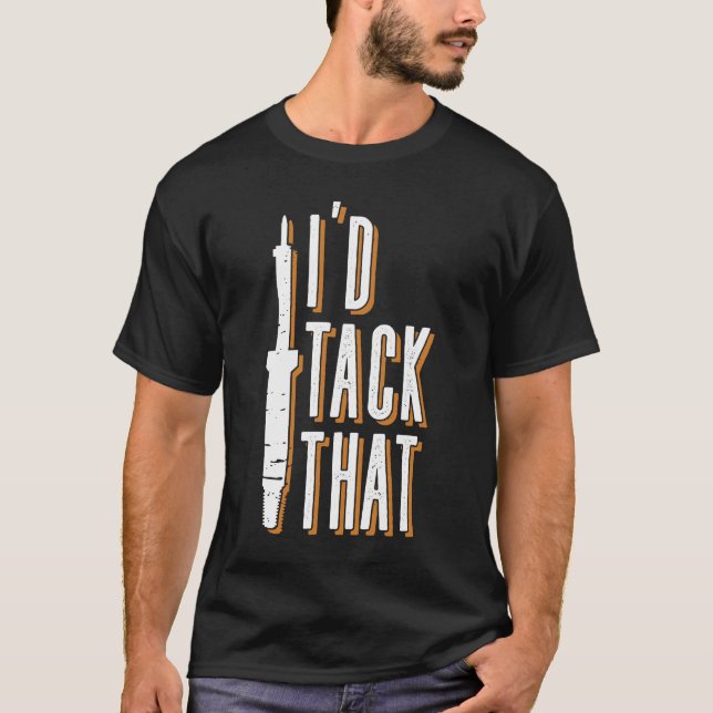 Camiseta I'd Tack That - Welder Welding Mig Welding (Anverso)